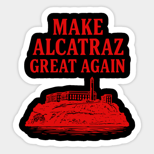 Make-Alcatraz-Great-Again Sticker by ArtistTee ⭐⭐⭐⭐⭐